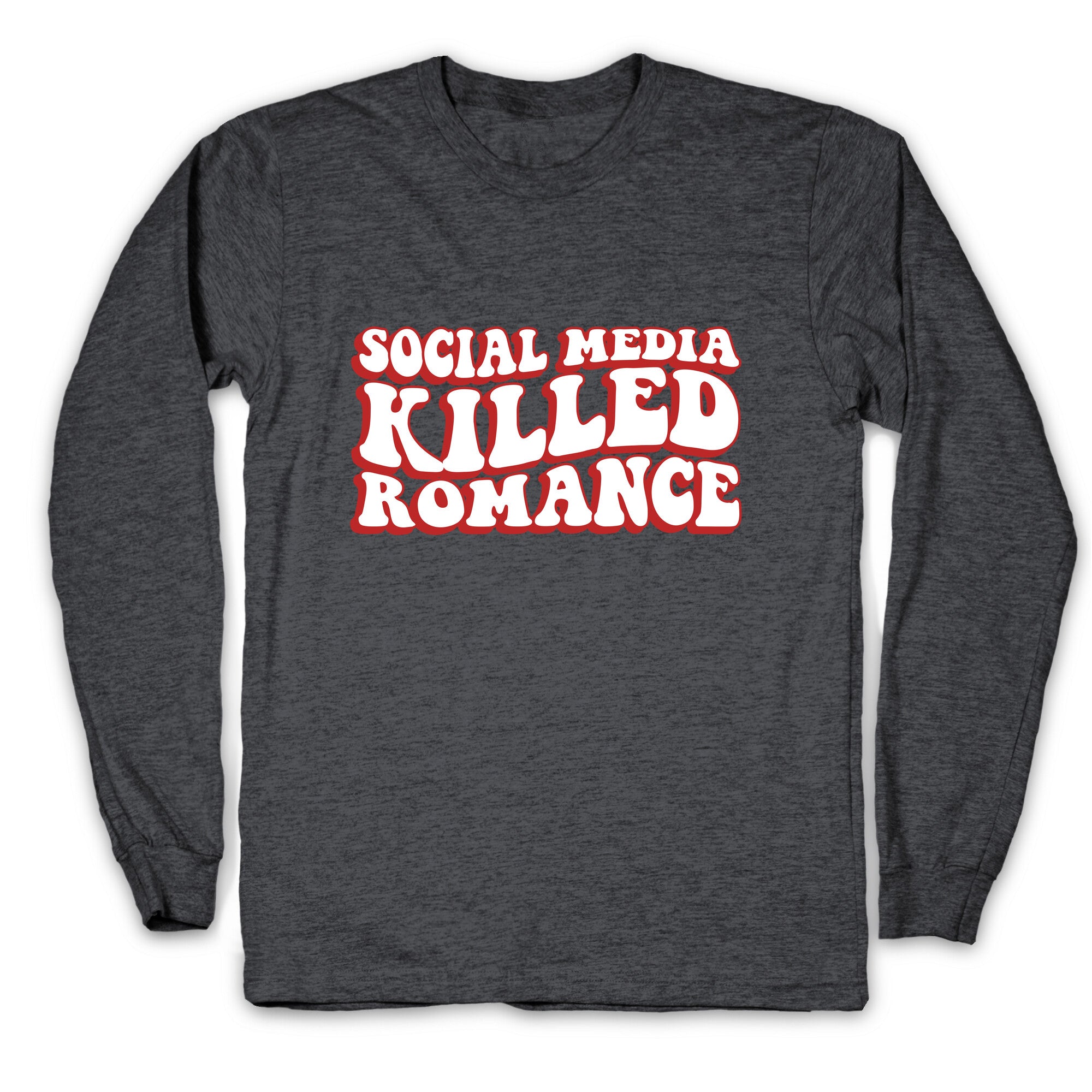 Social Media Killed Romance Longsleeve Tee
